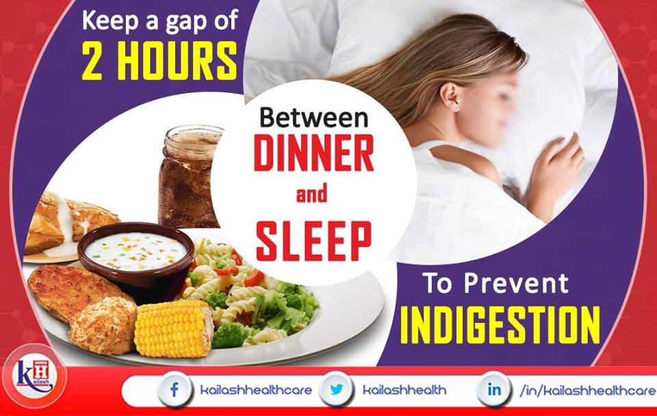 Maintain a gap of 2 hrs between dinner & bedtime to ensure proper digestion of food.
