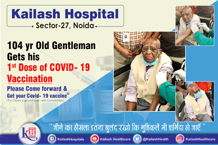 104 yr old Sr. Citizen Shri. Mahabir Prasad Maheshwari got his 1st Dose of Covid-19 Vaccination today at Kailash Hospital Sec- 27 Noida.