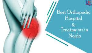 Best Orthopedic hospital & treatments in Noida
