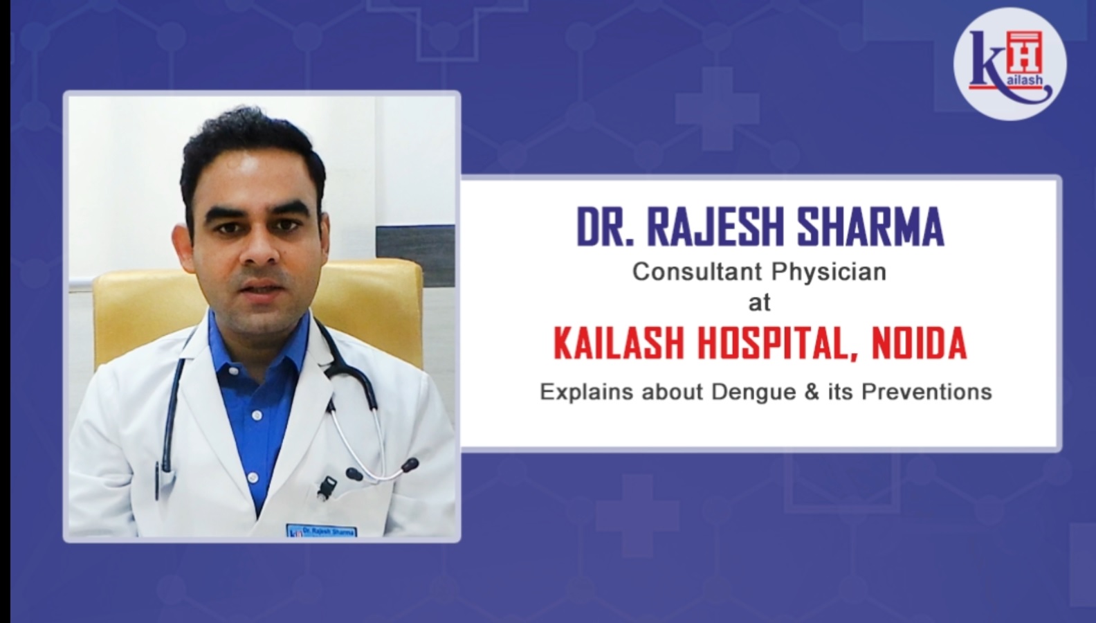 Dr Rajesh Sharma Physician at Kailash Hospital Noida explains about Dengue & its Prevention’s