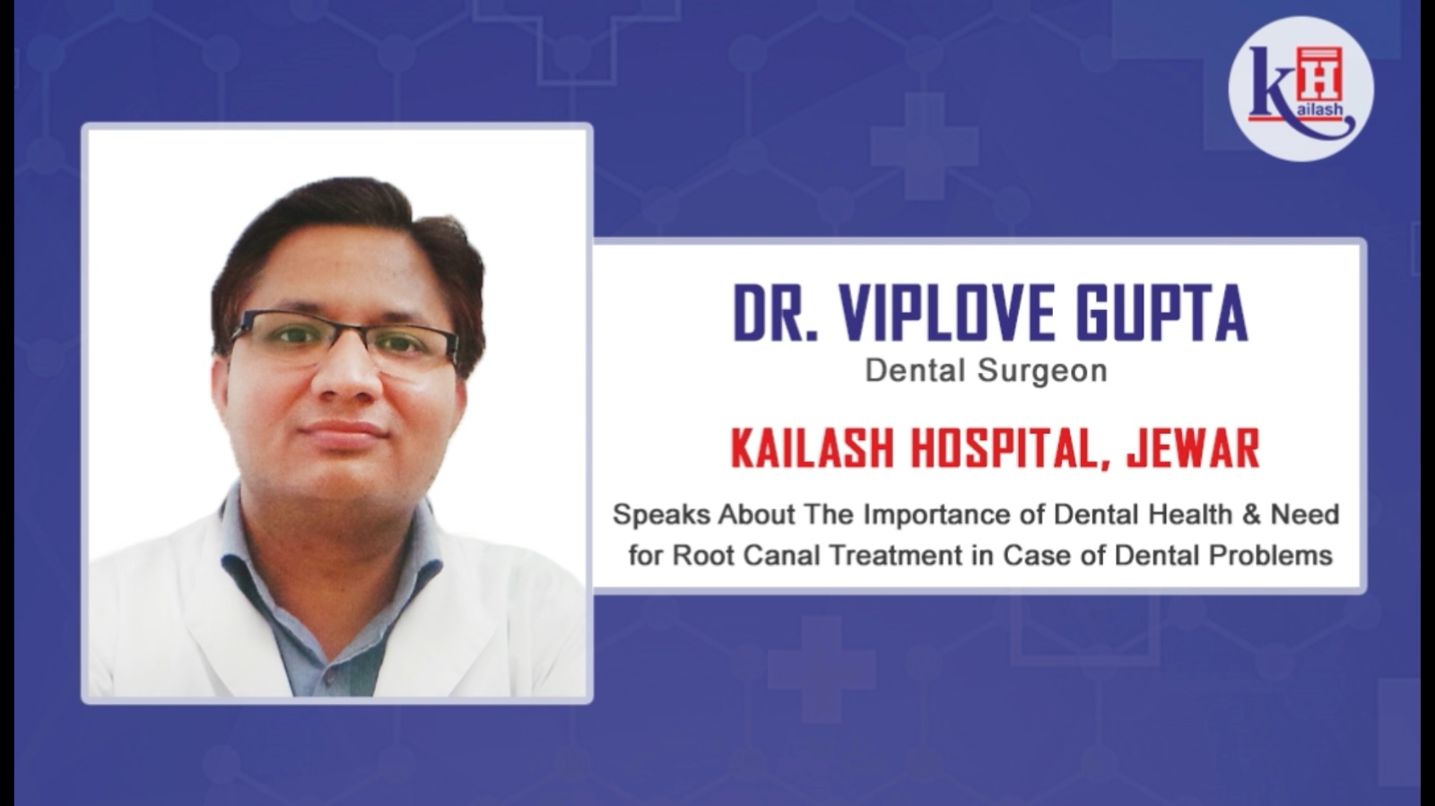 Dr. Viplove Gupta speaks about importance of Dental health & need for Root Canal Treatment