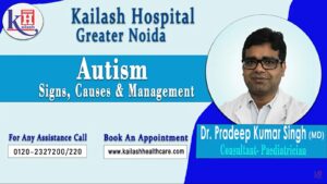 Autism Signs, Causes and Management | Kailash Hospital Greater Noida