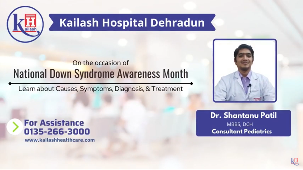 Down Syndrome Awareness: Causes and Symptoms | Kailash Hospital Dehradun